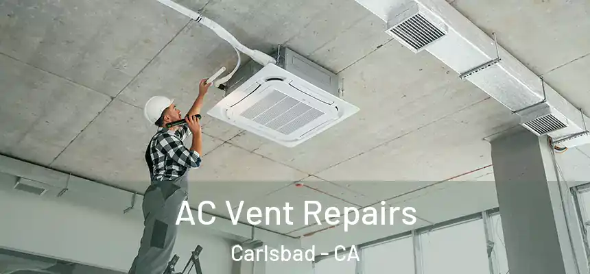  AC Vent Repairs Carlsbad - CA