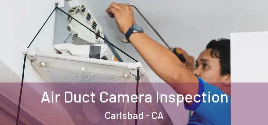 Air Duct Camera Inspection Carlsbad - CA