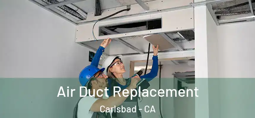  Air Duct Replacement Carlsbad - CA