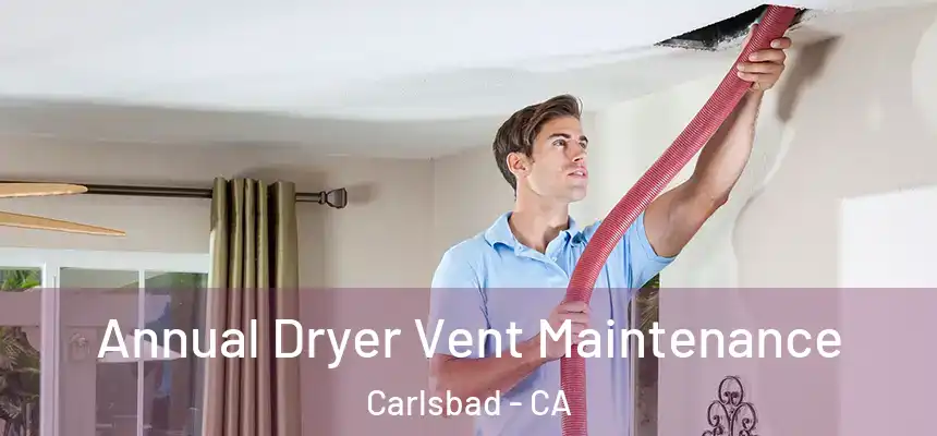  Annual Dryer Vent Maintenance Carlsbad - CA