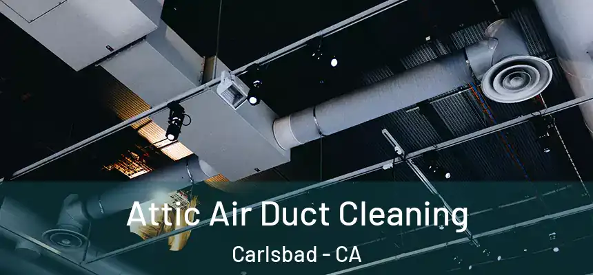 Attic Air Duct Cleaning Carlsbad - CA