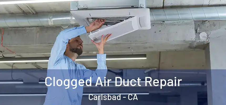 Clogged Air Duct Repair Carlsbad - CA