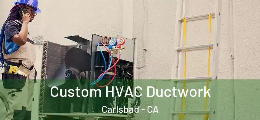  Custom HVAC Ductwork Carlsbad - CA