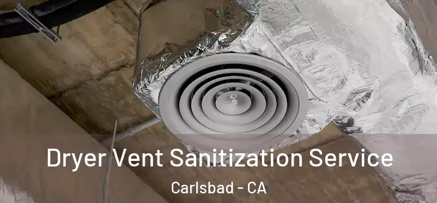  Dryer Vent Sanitization Service Carlsbad - CA