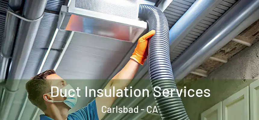 Duct Insulation Services Carlsbad - CA
