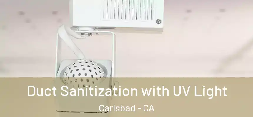  Duct Sanitization with UV Light Carlsbad - CA