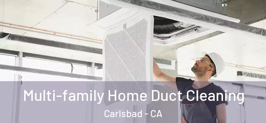 Multi-family Home Duct Cleaning Carlsbad - CA