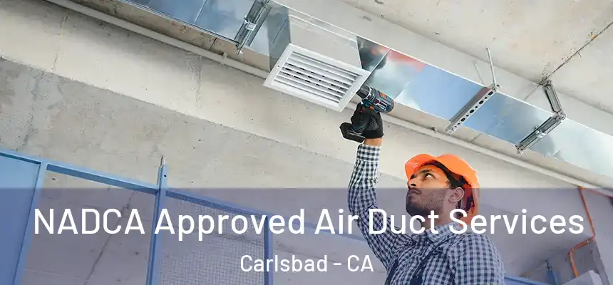 NADCA Approved Air Duct Services Carlsbad - CA