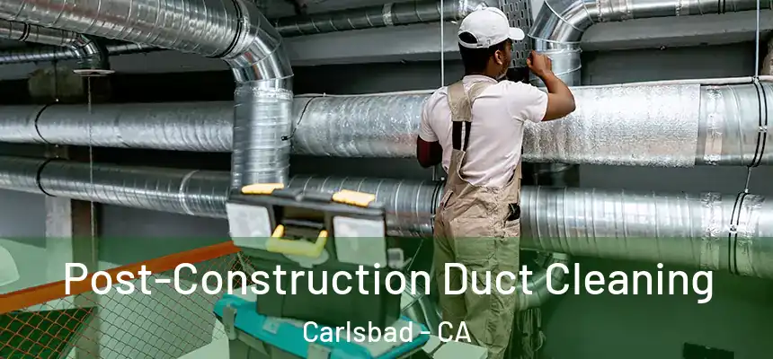  Post-Construction Duct Cleaning Carlsbad - CA