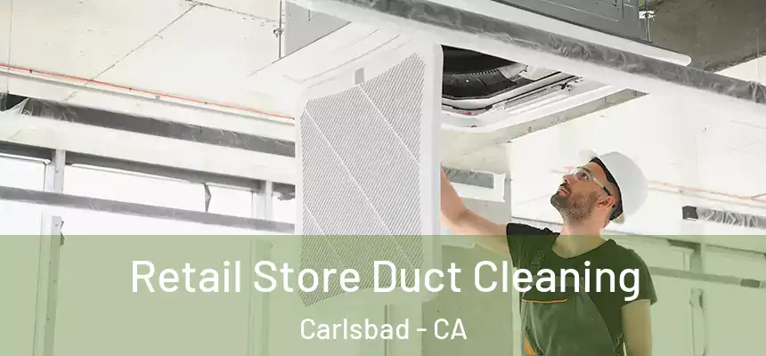  Retail Store Duct Cleaning Carlsbad - CA