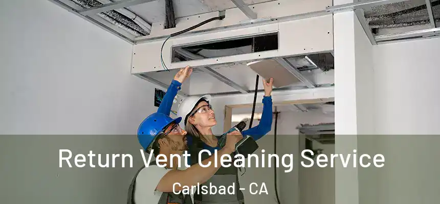  Return Vent Cleaning Service Carlsbad - CA