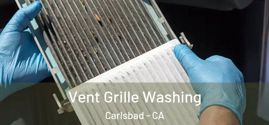 Vent Grille Washing Carlsbad - CA