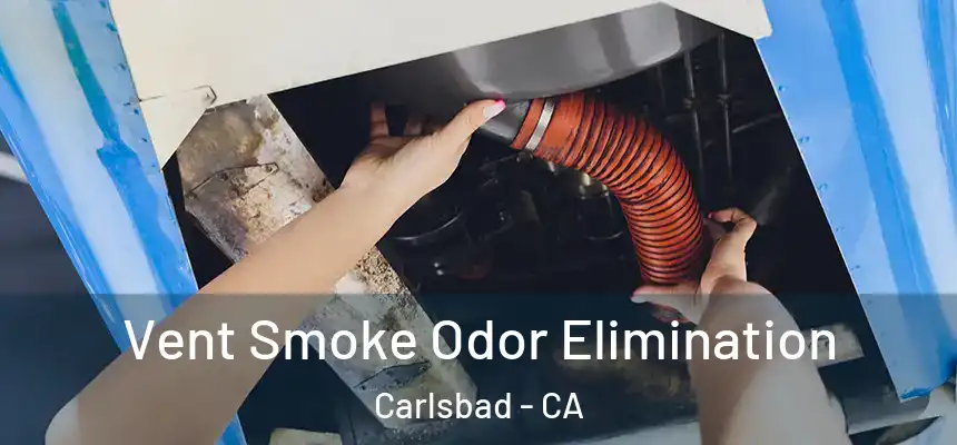  Vent Smoke Odor Elimination Carlsbad - CA