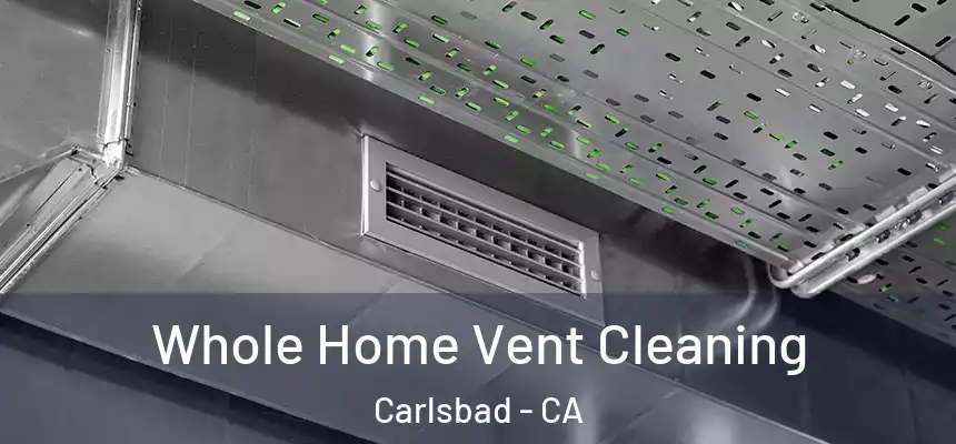  Whole Home Vent Cleaning Carlsbad - CA