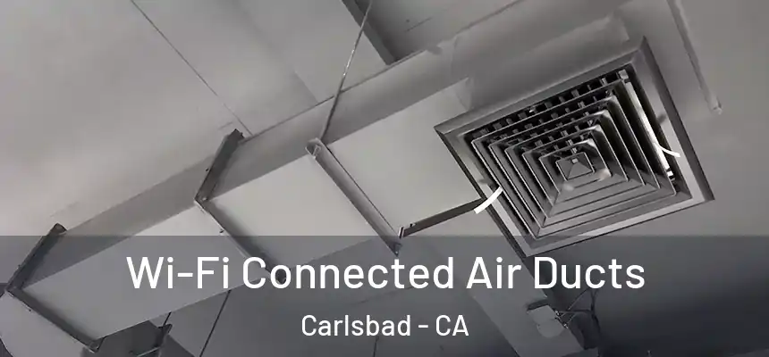  Wi-Fi Connected Air Ducts Carlsbad - CA